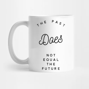 the past does not equal the future Mug